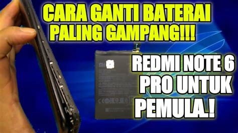 CARA GANTI BATERAI REDMI NOTE 6 PRO TERMUDAH Belajar Bersama