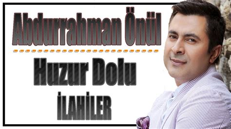 Abdurrahman Önül En Güzel İlahiler 2022Karışık Huzur Dolu İlahiler