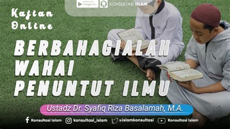 Kajian Online Berbahagialah Wahai Penuntut Ilmu Ustadz Dr Syafiq