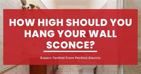 How High Should You Hang Your Wall Sconce Penfold Electric LTD