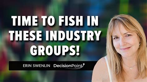 Time To Fish In These Industry Groups Erin Swenlin DecisionPoint