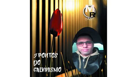 Os 5 Pontos Do Calvinismo YouTube