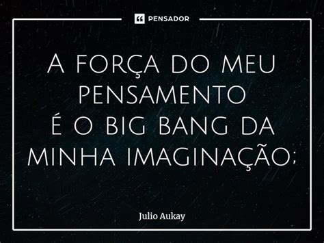 ⁠a Força Do Meu Pensamento é O Big Julio Aukay Pensador