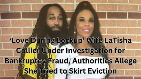 Love During Lockup Wife LaTisha Collier Under Investigation For