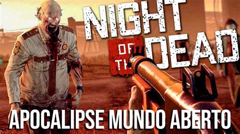 ESSE JOGO DE ZUMBI E MUNDO ABERTO MELHOROU MUITO Night Of The Dead