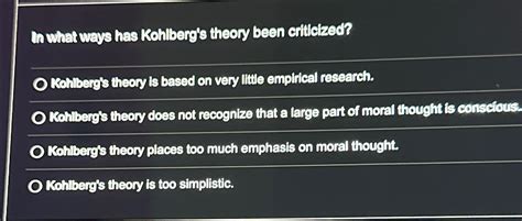 Solved In what ways has Kohlberg's theory been | Chegg.com