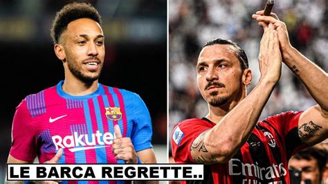 Le Barca Regrette Le Depart De Aubameyang Officiel Zlatan Revient A