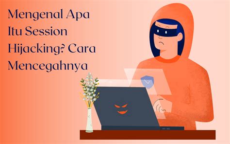 Mengenal Apa Itu Session Hijacking Cara Mencegahnya Hosteko Blog