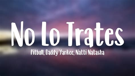 No Lo Trates Pitbull Daddy Yankee Natti Natasha Lyrics Youtube