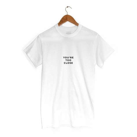 Youre Too Close T Shirt Lustige Kleidung Witz Geschenk Ebay