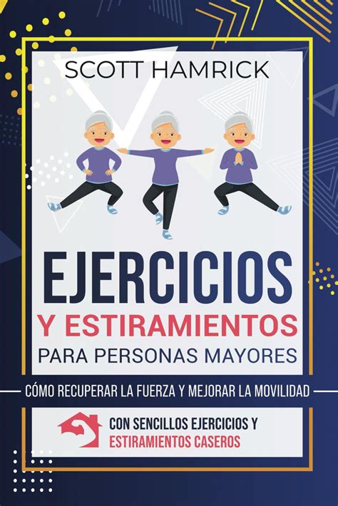 Ejercicios Y Estiramientos Para Personas Mayores C Mo Recuperar La