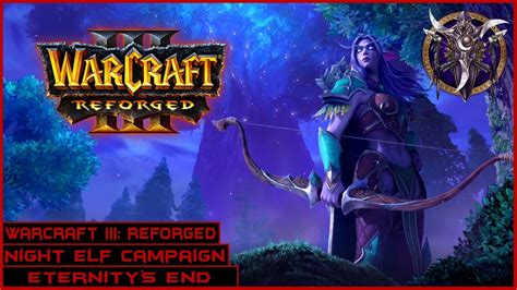 Warcraft Iii Reforged Night Elf Campaign Walkthrough Eternity S