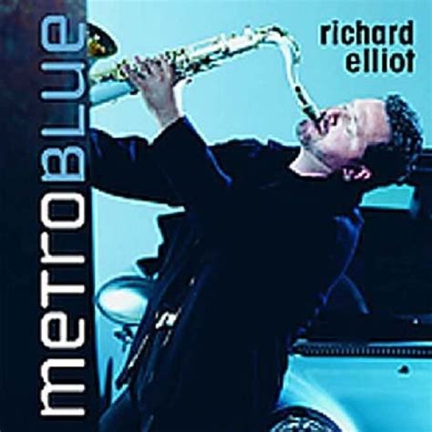 Metro Blue Richard Elliot Songs Reviews Credits Allmusic