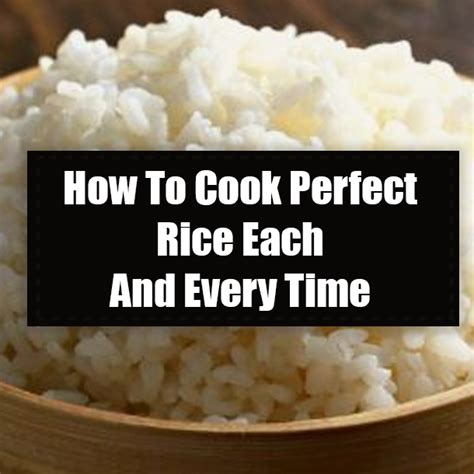 How To Cook Perfect Rice Each And Every Time