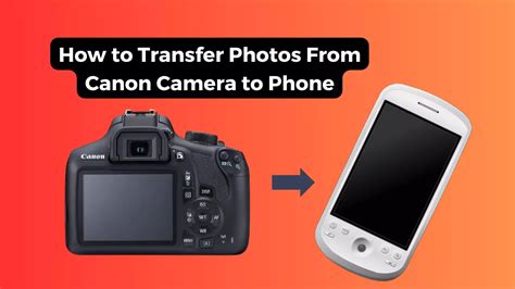 how to transfer pictures from canon camera to phone