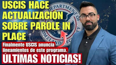 ULTIMA HORA USCIS PUBLICA LINEAMIENTOS SOBRE NUEVO PROCESO DE PAROLE