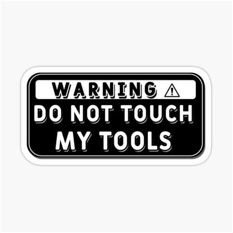 Dont Touch My Tools Warning Sign Sticker By Ah94 Redbubble