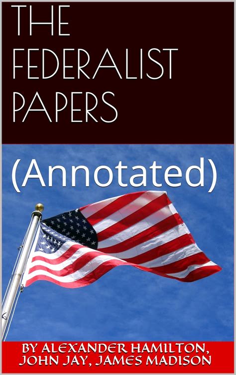 The Federalist Papers Annotated Kindle Edition By Hamilton