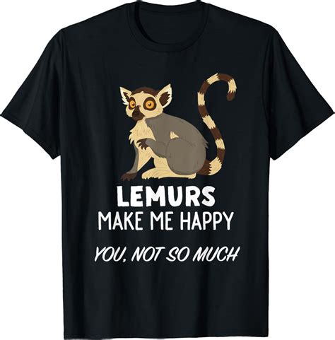 Funny Lemur Lover Design Lemurs Make Me Happy T Shirt Clothing Shoes And Jewelry