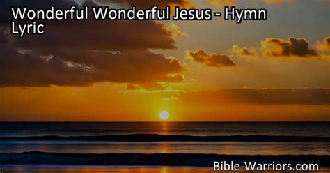 Wonderful Wonderful Jesus Hymn Lyric Bible Warriors