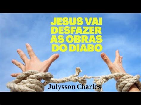 Ora O Da Noite Jesus Vai Desfazer As Obras Do Diabo Youtube