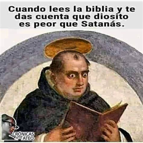 Cuando Lees La Biblia Y Te Das Cuenta Que Diosito Es Peor Que Satan S