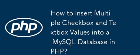 How To Insert Multiple Checkbox And Textbox Values Into A MySQL