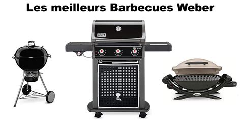 Meilleur Barbecue Weber Charbon Et Gaz Avis Promo Et Comparatif