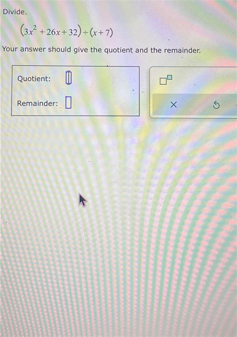 Solved Divide 3x2 26x 32 ÷ X 7 Your Answer Should Give The