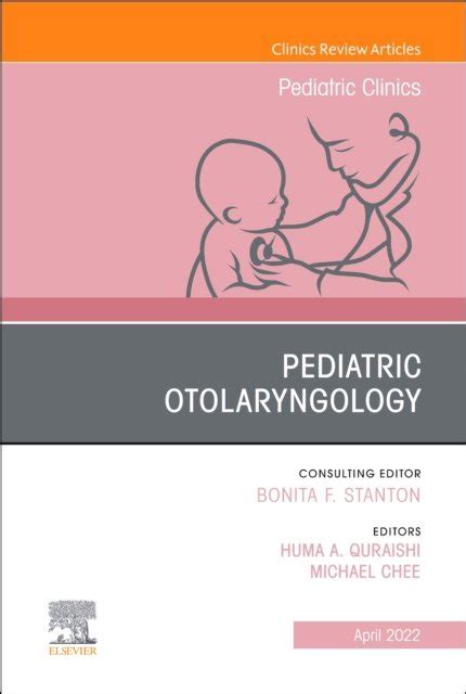 Pediatric Otolaryngology An Issue Of Pediatric Clinics Of North