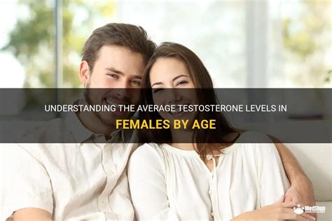 Understanding The Average Testosterone Levels In Females By Age Medshun