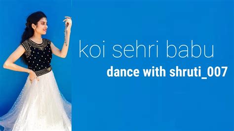 Koi Sehri Babu Dance Cover By Dance With Shruti007 Shruti Rane