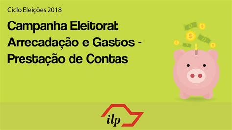 Campanha Eleitoral Arrecadação Gastos E Prestação De Contas