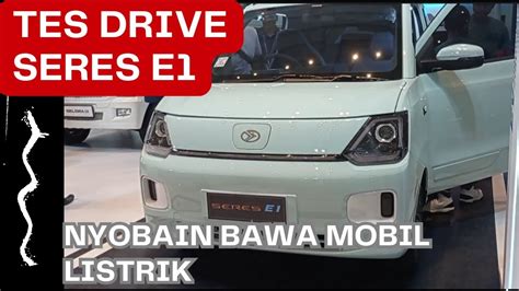 Tes Drive Mobil Listrik Seres E1 Mobil Listrik Canggih YouTube