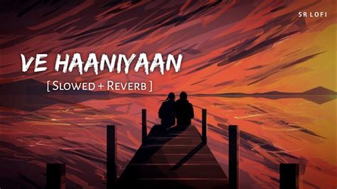 Ve Haaniyaan Slowed Reverb Ve Haniya Ve Dil Janiya Danny SR