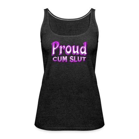 Proud Cum Slut Shirt Slutty Slut Girlfriend Wife Friend Etsy