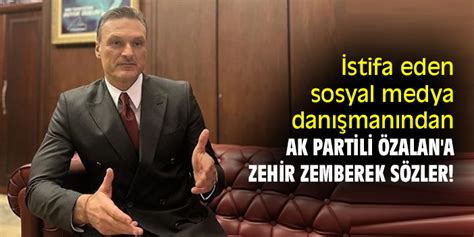 İstifa eden sosyal medya danışmanından AK Partili Özalan a zehir