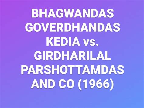 Bhagwandas Goverdhandas Kedia Vs Girdharilal Parshottamdas And Co