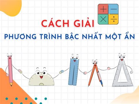 7 Bài tập & Cách giải phương trình bậc nhất một ẩn lớp 8 [A-Z] mới nhất ...