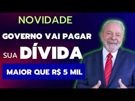 FIM DAS DÍVIDAS Governo vai PAGAR DÍVIDA acima de 5 mil NOVA FASE