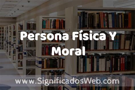 Concepto De Persona F Sica Y Moral Significado Y Definici N