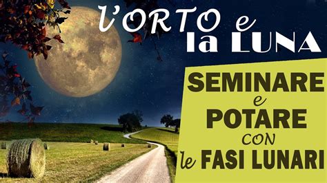 L ORTO E La LUNA SEMINA E POTATURA Seguendo Il CALENDARIO LUNARE