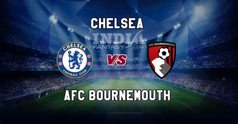 BOU Vs CHE Dream11 Match Prediction Bournemouth Vs Chelsea