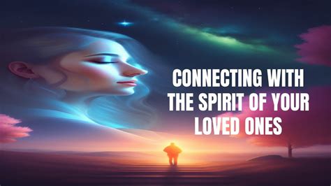 Connecting To Loved Ones In Spirit YouTube