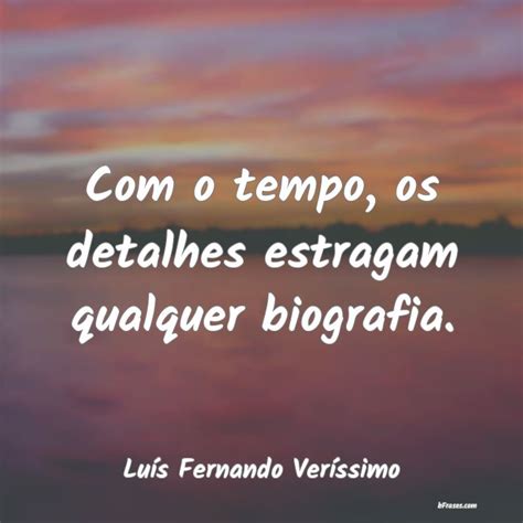 Frases De Lu S Fernando Ver Ssimo O Tempo Os Detalhes Estra