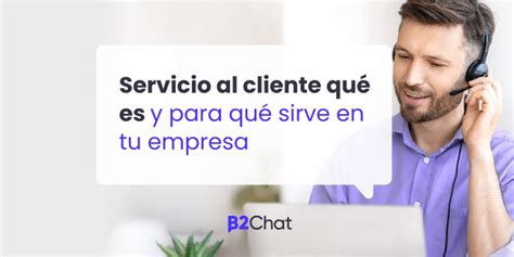 Servicio Al Cliente Qu Es Y Para Qu Sirve En Tu Empresa