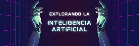 La Historia De La Inteligencia Artificial Desde Sus Orígenes Hasta El