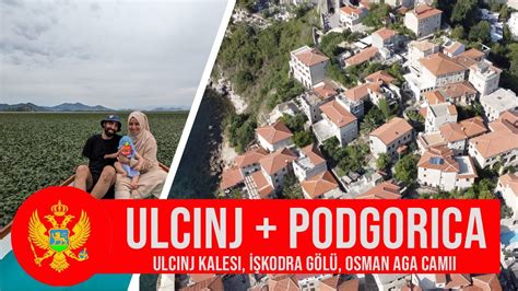 Karadağ Ulcinj şehir gezisi Virpazar İşkodra gölünde turu