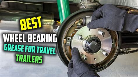 Top Best Wheel Bearing Grease For Travel Trailers Review