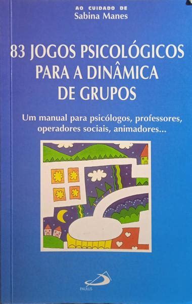 83 JOGOS PSICOLÓGICOS PARA A DINÂMICA DE GRUPOS 2 ª EDIÇÃO by MANES